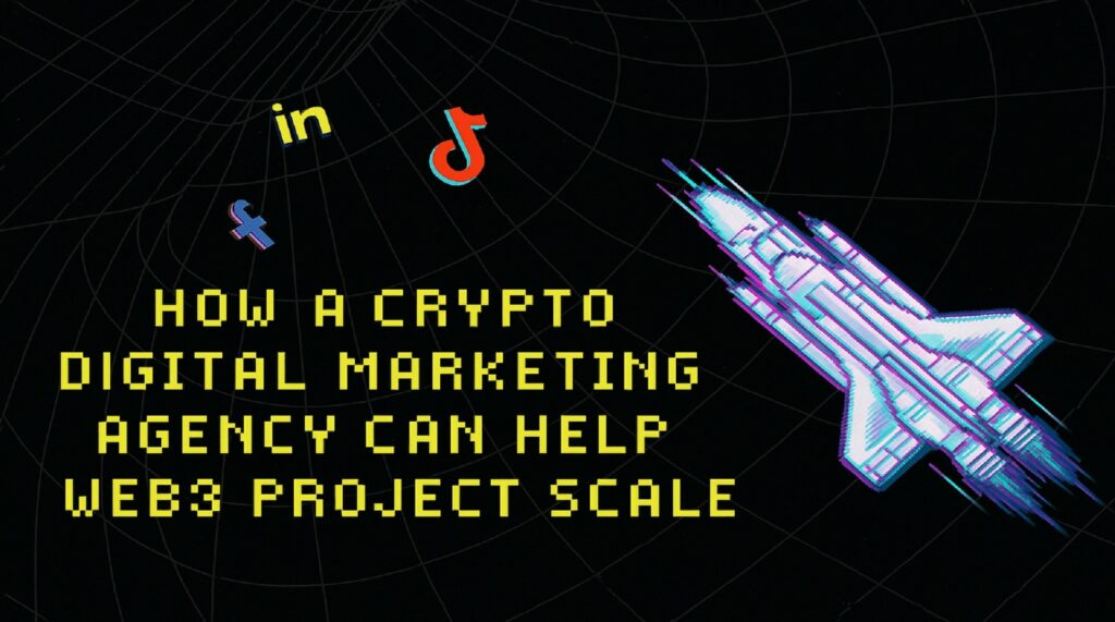 How a Crypto Digital Marketing Agency Can Help Your Web3 Project Scale